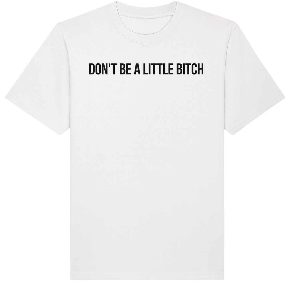 Tee-shirt "Don't be a little bitch"
