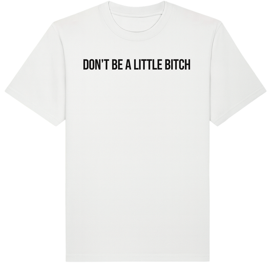 Tee-shirt "Don't be a little bitch"