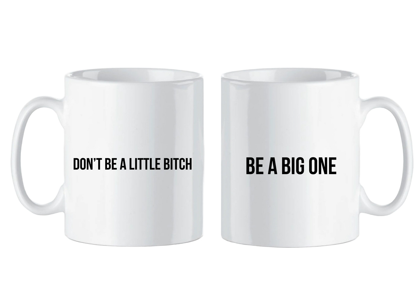 Mug "Don't be a little bitch"