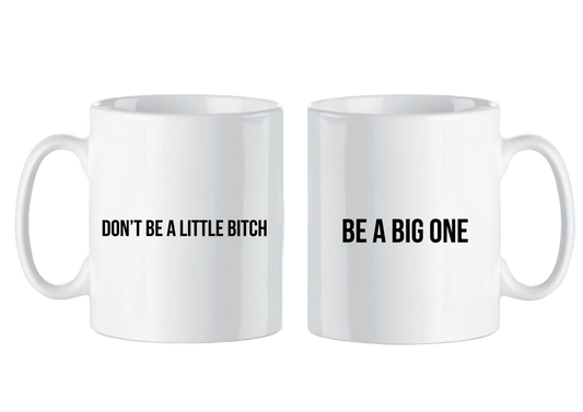 Mug "Don't be a little bitch"