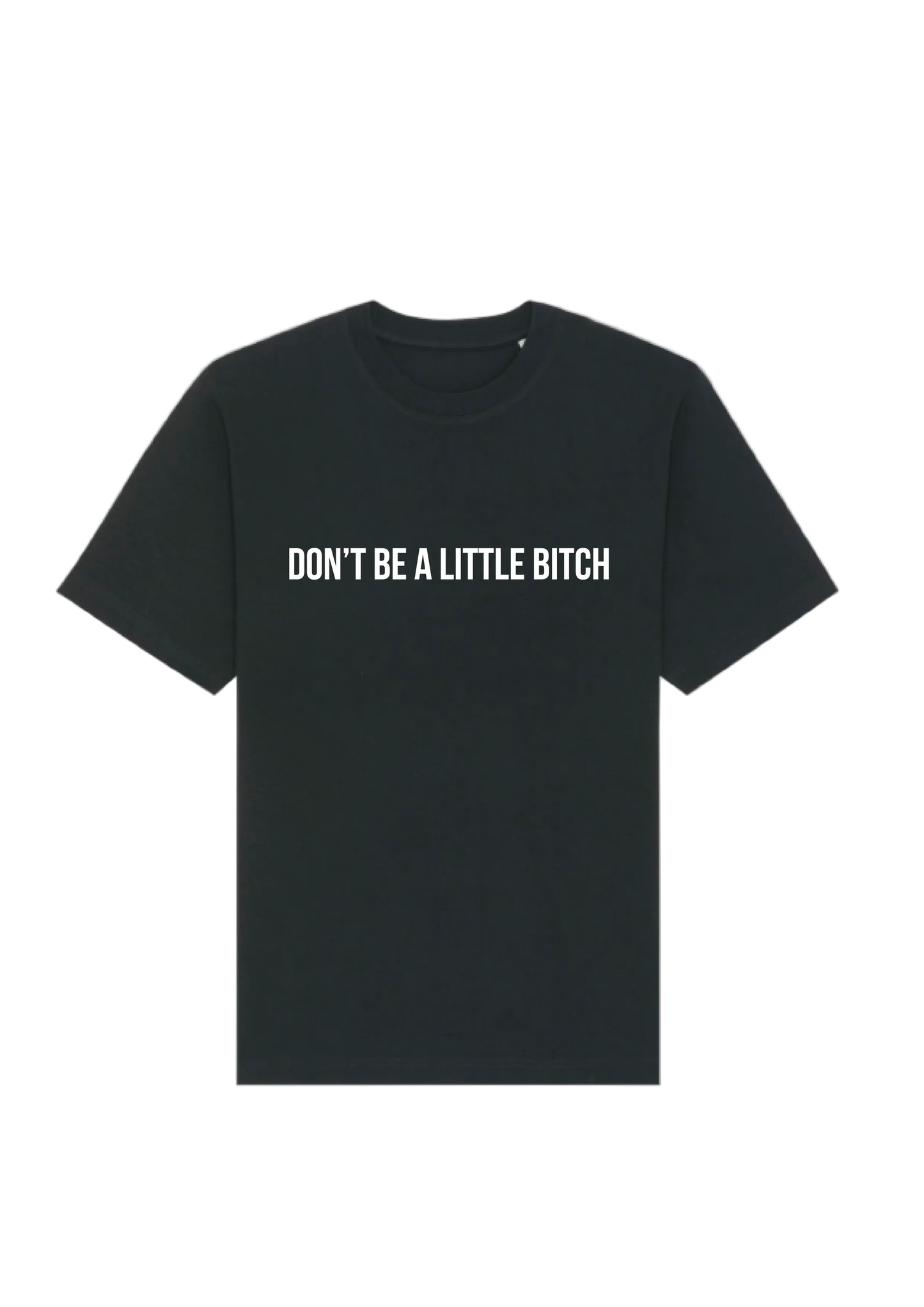 Tee-shirt "Don't be a little bitch"